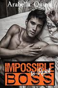 Impossible to Resist Boss: Billionaire Romance by Arabella Quinn