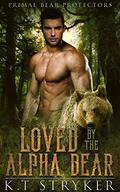 Loved by The Alpha Bear (Primal Bear Protectors #1) by K.T Stryker