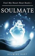 Soulmate: Feel My Heart Beat Book 1 by Delmire Hart