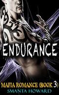 MAFIA ROMANCE: BAD BOY ROMANCE: BILLIONAIRE ROMANCE: Endurance  (Marriage Alpha Mafia Billionaire Pregnancy Menage Taboo) by Smanta Howard