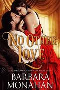 NO OTHER LOVE: The Dragon Chronicles by Barbara Monahan