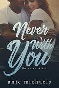 Never With You (Never #6) by Anie Michaels