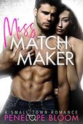 Miss Matchmaker: A Small Town Romance by Penelope Bloom