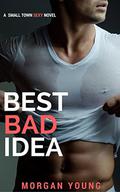 BEST BAD IDEA (Small Town Sexy #2) by Morgan Young