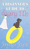 A Beginner's Guide To Saying I Do by Jennifer Joyce