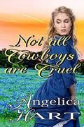 Not all Cowboys are Cruel by Angelica Hart