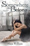 Somewhere to Belong (White Dove #1) by Maya William
