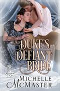 The Duke's Defiant Bride (Brides of Mayfair #4) by Michelle McMaster