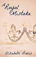 A Royal Mistake by Elizabeth Davis