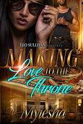 Making Love to the Throne by Myiesha