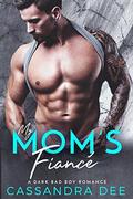 My Mom's Fiance: A Dark Bad Boy Romance by Cassandra Dee