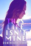 This Life Isn't Mine by Dominique Laura