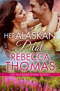 Her Alaskan Pilot (Alaskan Hero #4) by Rebecca Thomas