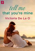 Tell Me That You're Mine (Tell Me #3) by Victoria De La O