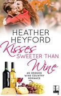 Kisses Sweeter Than Wine (An Oregon Wine Country Romance #3) by Heather Heyford
