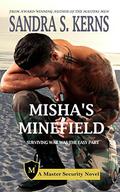 MISHA'S MINEFIELD: SURVIVING WAR WAS THE EASY PART (Master Security #4) by Sandra S. Kerns