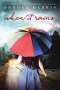 When It Rains: The bittersweet romance you won't want to miss by Brooke Harris