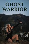 Ghost Warrior by Denna Holm
