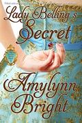 Lady Belling's Secret: The Secrets Series - Book 1 by Amylynn Bright