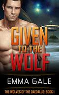 Given to the Wolf (The Wolves of the Daedalus #1) by Emma Gale