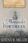 Love's Journey on Manitoulin Island: Moriah's Fortress by Serena B. Miller