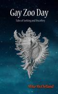 Gay Zoo Day: Tales of Seeking and Discovery by Mike McClelland