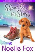 Shoot for the Stars (A Northern Lights Romance #3) by Noelle Fox