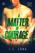A Matter of Courage (Hong Kong Nights #2) by J.C. Long