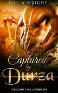 CAPTURED BY DURZA: Dragons Take a Princess (Dragons Take a Princess #5) by Dalia Wright