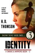 Identity: Now You See Me... - Episode 3 - A Tale of Murder, Mystery and Romance (Smoke & Mirrors #3) by H.D. Thomson