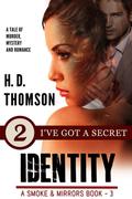 Identity: I've Got a Secret - Episode 2 - A Tale of Murder, Mystery and Romance (Smoke & Mirrors #3) by H.D. Thomson