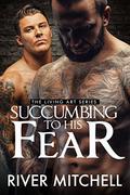 Succumbing to His Fear (Living Art #1) by River Mitchell