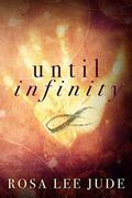 Until Infinity by Rosa Lee Jude