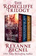 The Rosecliffe Trilogy: The Bride of Rosecliffe, The Knight of Rosecliffe, and The Mistress of Rosecliffe by Rexanne Becnel