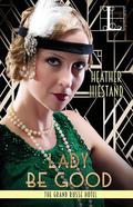 Lady Be Good (The Grand Russe Hotel #3) by Heather Hiestand