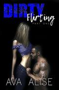 Dirty Flirting: Part One  (Gently Broken Series) by Ava Alise