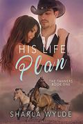 His Life Plan (The Tanners #1) by Sharla Wylde