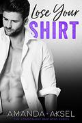 Lose Your Shirt (The Londonaire Brother #2) by Amanda Aksel