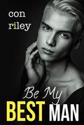 Be My Best Man by Con Riley