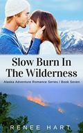 Slow Burn In The Wilderness (Alaska Adventure Romance #7) by Renee Hart