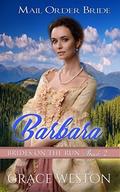 Barbara: Mail Order Bride (Brides on the Run #2) by Grace Weston