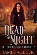Dead of Night (The Blood Curse Chronicles #1) by James Agee Jr.