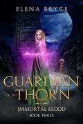 Guardian of the Thorn (Immortal Blood #3) by Elena Bryce