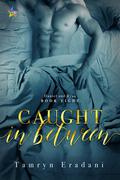 Caught In Between (Daniel and Ryan #8) by Tamryn Eradani