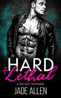 Hard & Lethal: A Bad Boy Romance by Jade Allen