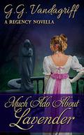 Much Ado about Lavender: A Regency Novella by G.G. Vandagriff