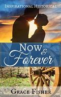 Now & Forever: Inspirational Historical Frontier Romance Novella by Grace Fisher