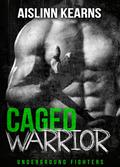 Caged Warrior: (Underground Fighters #1) by Aislinn Kearns