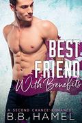 Best Friend With Benefits: A Second Chance Romance by B. B. Hamel