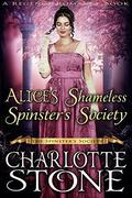 Alice’s Shameless Spinster’s Society  (The Spinster’s Society)  (A Regency Romance Book) by Charlotte Stone